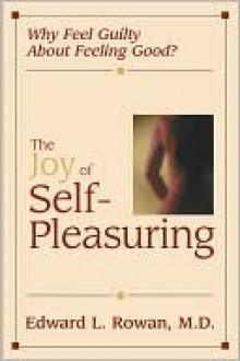 Joy of Self-Pleasuring, The - Edward L. Rowan