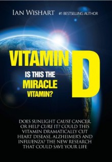 Vitamin D: Is This The Miracle Vitamin? - Ian Wishart