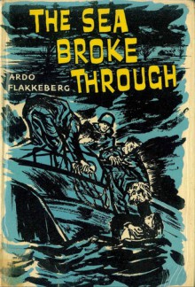 The Sea Broke Through - Ardo Flakkeberg, K.E. Bendien, Piet Klaasse