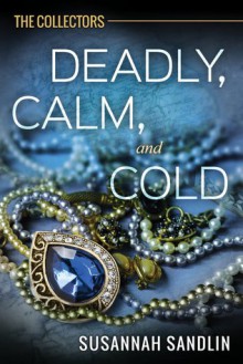 Deadly, Calm, and Cold - Susannah Sandlin
