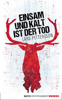 Einsam und kalt ist der Tod: Lappland-Krimi - Lars Pettersson, Thorsten Alms