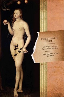 Forbidden Fruit: Counterfactuals and International Relations - Richard Ned Lebow