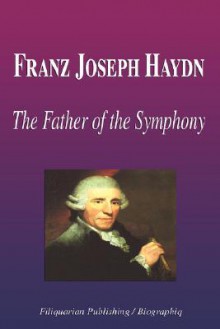 Franz Joseph Haydn - The Father of the Symphony (Biography) - Biographiq