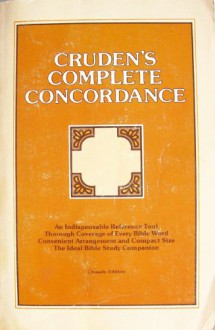 Cruden's Complete Concordance to the Old and New Testament (Crusade Edition) - Alexander Cruden, A. D. Adams, C. H. Irwin, S. A. Waters, Walter L. Wilson