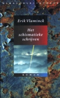 Het schismatieke schrijven - Erik Vlaminck