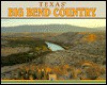 Texas Big Bend Country (Texas Geographic Series) - George Wuerthner