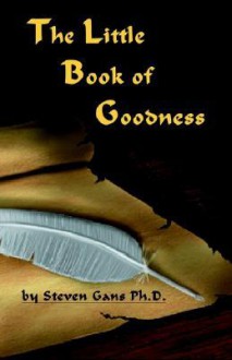 The Little Book of Goodness - Steven Gans