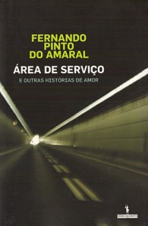 Área de Serviço e Outras Histórias de Amor - Fernando Pinto do Amaral