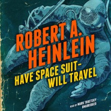 Have Space Suit - Will Travel - Robert A. Heinlein, Mark Turetsky, Inc. Blackstone Audio