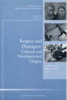 Respect and Disrespect: Cultural and Developmental Origins: New Directions for Child and Adolescent Development (J-B CAD Single Issue Child & Adolescent Development) - Barbara J. Shwalb