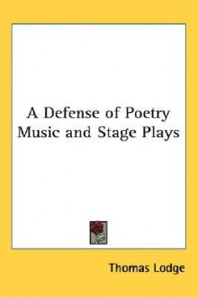 A Defense of Poetry Music and Stage Plays - Thomas Lodge