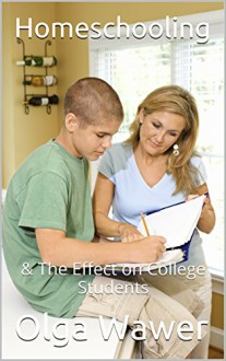 Homeschooling: & The Effect on College Students (Writing 150) - Olga Wawer, M.D. Jones