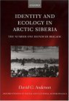 Identity and Ecology in Arctic Siberia: The Number One Reindeer Brigade - David G. Anderson