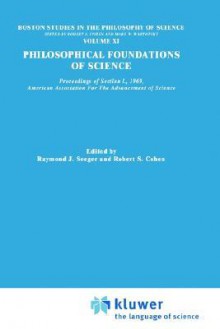 Philosophical Foundations of Science: Proceedings of Section L, 1969, American Association for the Advancement of Science - Raymond John Seeger, Robert S. Cohen