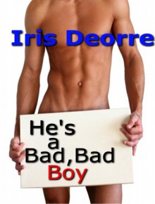 He's a Bad Bad Boy - Iris Deorre