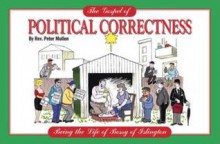 The Gospel of Political Correctness: Being the Life of Bossy of Islington. Peter Mullen - Peter Mullen