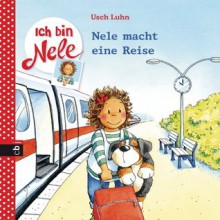 Ich bin Nele - Nele macht eine Reise: Band 3 (German Edition) - Usch Luhn, Carola Sturm