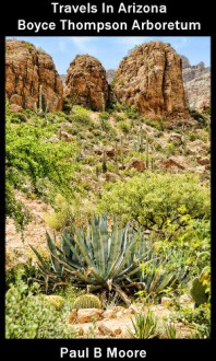 Travels In Arizona - Boyce Thompson Arboretum - Paul Moore, Paul B Moore