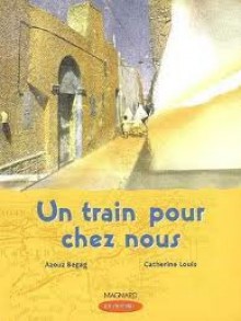 Un train pour chez nous - Azouz Begag