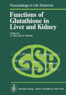 Functions of Glutathione in Liver and Kidney (Proceedings in Life Sciences) - H. Sies, A. Wendel