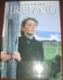 A Day in the Life of Ireland: Photographed by 75 of the World's Leading Photojournalists on One Day, May 17, 1991 - Collins Publishers