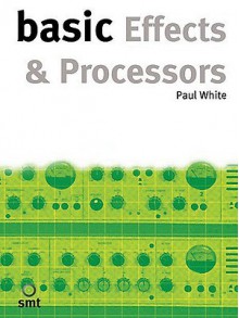 Basic Effects & Processors - Paul White