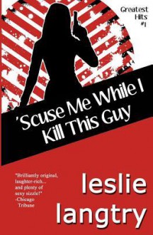 'Scuse Me While I Kill This Guy: Greatest Hits Mysteries Book #1 - Leslie Langtry