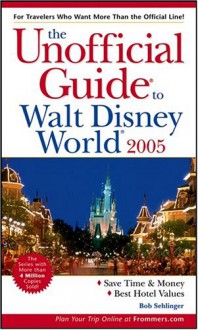 The Unofficial Guide To Walt Disney World 2005 - Bob Sehlinger