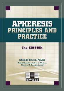 Apheresis: Principles and Practice - Bruce C. McLeod, Robert Weinstein, Jeffrey L. Winters, Zbigniew M. Szczepiorkowski