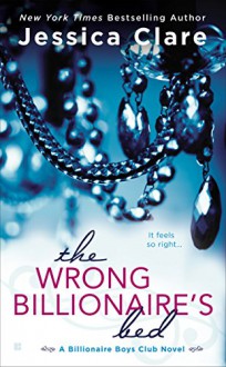 The Wrong Billionaire's Bed (Billionaire Boys Club Novel) - Jessica Clare