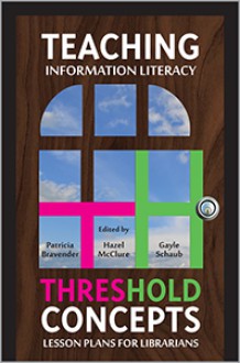 Teaching Information Literacy Threshold Concepts: Lesson Plans for Librarians - Gayle Schaub, Hazel McClure, Patricia Bravender