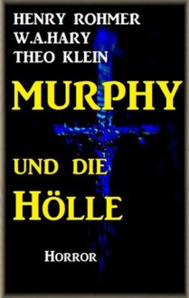 Murphy und die Hölle (Dämonenjäger Murphy) (German Edition) - W.A. Hary, Théo Klein, Henry Rohmer, Dämonenjäger Murphy