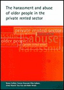 The harassment and abuse of older people in the private rented sector - Nancy Carlton, Frances Heywood, Misa Izuhara, Jenny Pannell, Tina Fear, Robin Means