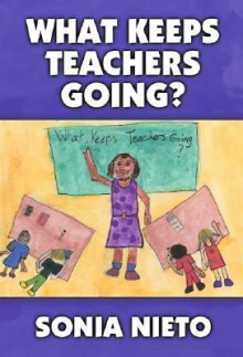 What Keeps Teachers Going? - Sonia Nieto