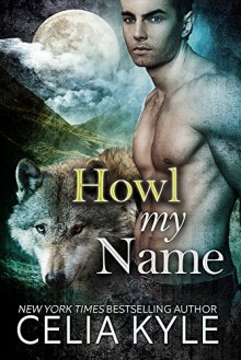 Howl My Name (BBW Paranormal Shapeshifter Romance) (Grayslake Book 5) - Celia Kyle