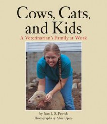 Cows, Cats, and Kids: A Veterinarian's Family at Work - Jean L. S. Patrick