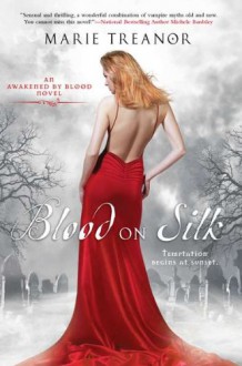 Blood on Silk: An Awakened By Blood Novel - Marie Treanor