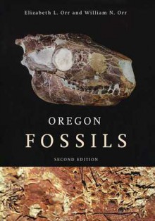 Oregon Fossils - Elizabeth L. Orr, William N. Orr