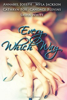 Every Which Way - Sasha White, Cathryn Fox, Myla Jackson, Annabel Joseph, Candace Blevins