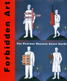 Forbidden Art: The Postwar Russian Avant Garde - Vitaly Patsukov, Donald B. Kuspit