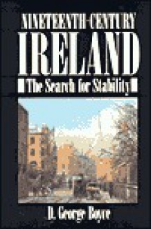 Nineteenth-Century Ireland: The Search for Stability - David George Boyce