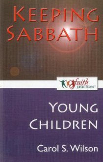 Keeping Sabbath [Young Children] - Carol Wilson