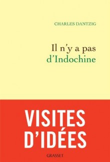 Il n'y a pas d'Indochine:Préface inédite (Littérature Française) (French Edition) - Charles Dantzig