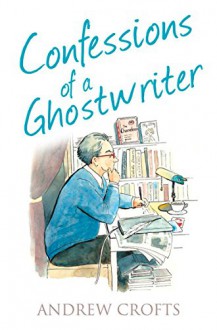 Confessions of a Ghostwriter (The Confessions Series) - Andrew Crofts