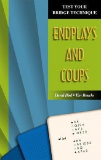 Endplays and Coups (Test Your Bridge Technique) - David Bird, Tim Bourke