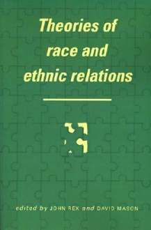 Theories of Race and Ethnic Relations - John Rex