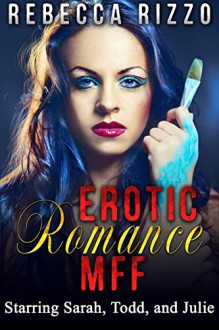 Romance MFF: Starring Sarah, Todd, and Julie (Threesome, threesome romance, mmf, mmf romance, mmf ménage, bisexual romance, bisexual male, bbw, bbw romance, lesbian Book 1) - Rebecca Rizzo