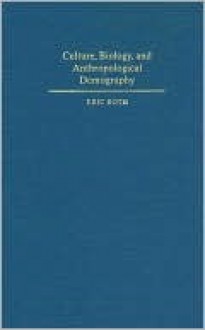 Culture, Biology, and Anthropological Demography - Eric Roth, David Kertzer, Dennis Hogan