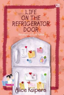 Life on The Refrigerator Door (Kehidupan di Pintu Kulkas) - Alice Kuipers, Rosi L. Simamora