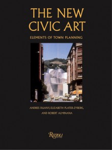 The New Civic Art: Elements of Town Planning - Andrés Duany, Elizabeth Plater-Zyberk